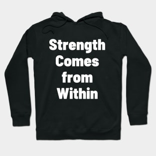 Strength Comes From Within Hoodie